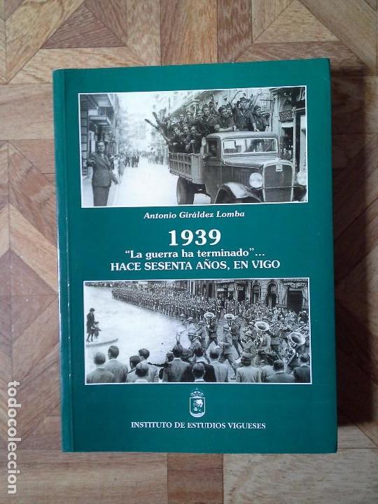 Gebrauchte B&uuml;cher: ANTONIO GIR&Aacute;LDEZ - 1939, LA GUERRA HA TERMINDADO - HACE SESENTA A&Ntilde;OS, EN VIGO