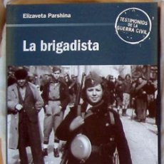 Libros de segunda mano: LA BRIGADISTA - ELIZAVETA PARSHINA - TESTIMONIOS DE LA GUERRA CIVIL - RBA 2006 - VER INDICE