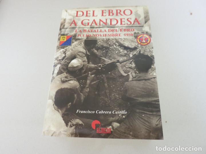 Gebrauchte B&uuml;cher: DEL EBRO A GANDESA GUERRA CIVIL ESPA&Ntilde;OLA LA BATALLA DEL EBRO FRANCISCO CABRERA CASTILLO