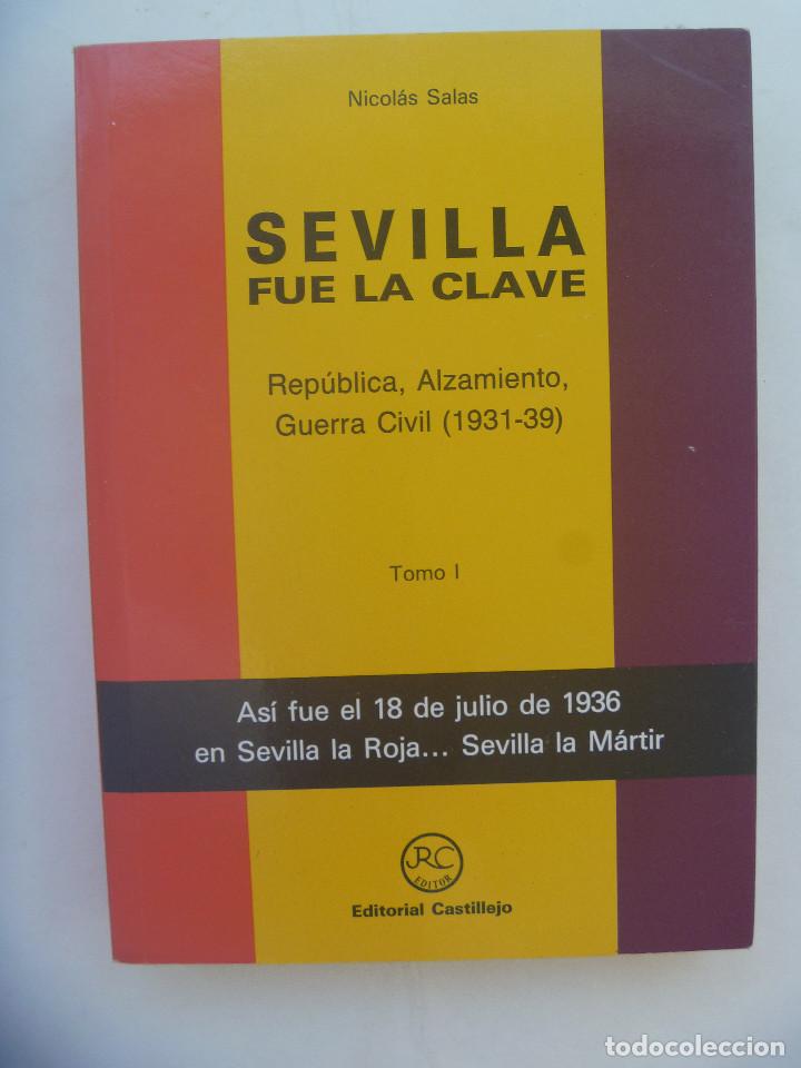 Libros de segunda mano: SEVILLA FUE LA CLAVE, REPUBLICA, ALZAMIENTO, GUERRA CIVIL ( 1931-39 ). DE NICOLAS SALAS