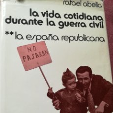 Libros de segunda mano: LA VIDA COTIDIANA DURANTE LA GUERRA CIVIL LA ESPAÑA REPÚBLICANA POR RAFAEL ABELLA PLANETA 1975. Lote 167147741