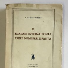 Libros de segunda mano: EL FEIXISME INTERNACIONAL PRETÉ DOMINAR ESPANYA. - ROURE-TORENT, J. . Lote 168681692