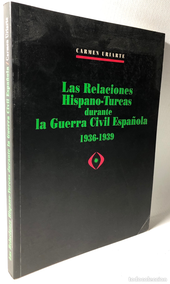 Second hand books: LAS RELACIONES HISPANO-TURCAS DURANTE LA GUERRA CIVIL ESPA&Ntilde;OLA 1936-1939 &middot;&middot;&middot;CARMEN URIARTE