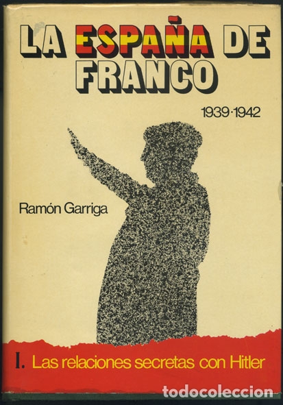 Gebrauchte B&uuml;cher: RAM&Oacute;N GARRIGA: La Espa&ntilde;a de Franco 1939-1942. I las relaciones secretas con Hitler.