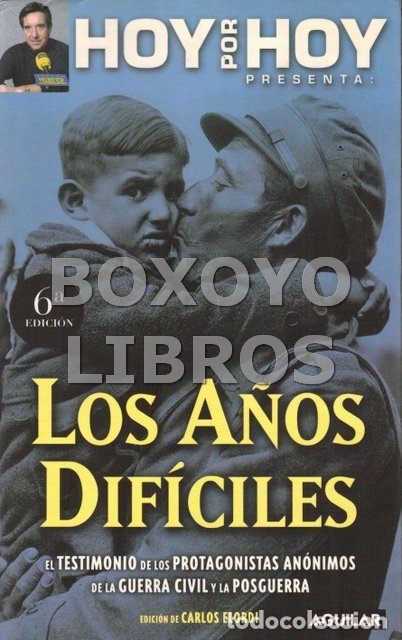 Gebrauchte B&uuml;cher: Hoy por Hoy presenta: Los a&ntilde;os dif&iacute;ciles. El testimonio de los protagonistas de la Guerra Civil y la