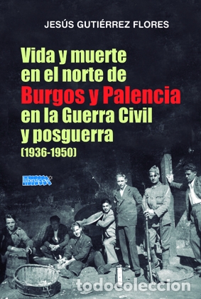 Second hand books: J. GUTI&Eacute;RREZ FLORES: Vida y muerte en el norte de Burgos y Palencia en la Guerra civil y posguerra.
