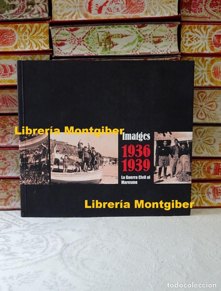 Libri di seconda mano: IMATGES 1936 1939 . La Guerra Civil al Maresme . Autor :  Villarroya i Font, Joan ( Director de l'ob