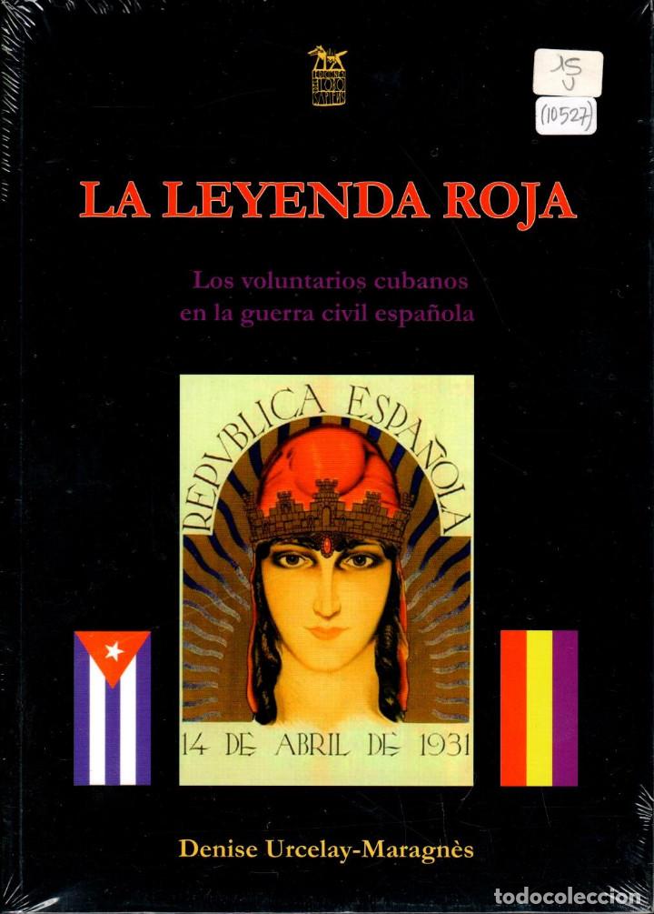 Libri di seconda mano: LA LEYENDA ROJA. Los voluntarios cubanos en la guerra civil espa&ntilde;ola. Urcelay- Maragn&egrave;s, D. [2011]