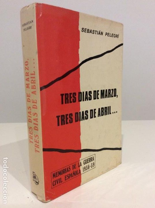 Gebrauchte B&uuml;cher: TRES D&Iacute;AS DE MARZO TRES D&Iacute;AS DE ABRIL. SEBASTI&Aacute;N PELEGR&Iacute;N. MEMORIAS GUERRA CIVIL. G DEL TORO. 1974