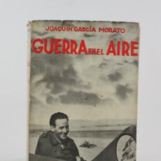 Libros de segunda mano: GUERRA EN EL AIRE, JOAQUIN GARCIA MORATO, 1940, PRÓLOGO DEL CAUDILLO, EDITORA NACIONAL. 22X15CM. Lote 191873925
