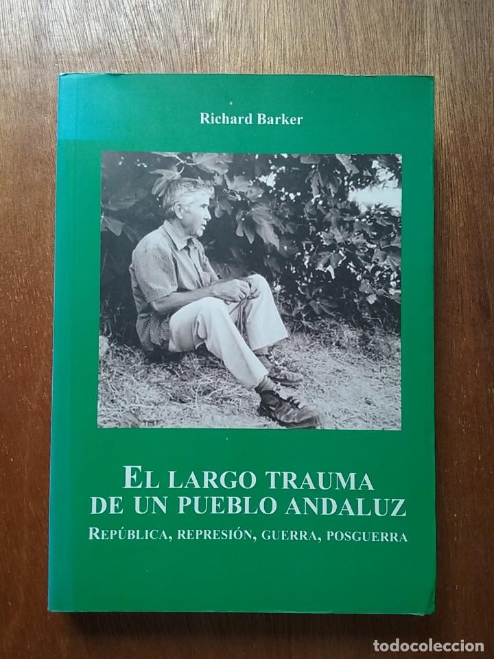 Libros de segunda mano: EL LARGO TRAUMA DE UN PUEBLO ANDALUZ, REPUBLICA REPRESION GUERRA POSGUERRA, RICHARD BARKER, CIVIL