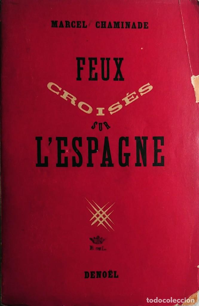 Libros de segunda mano: FEUX CROISE?S SUR L'ESPAGNE / MARCEL CHAMINADE. PARIS : LES &Eacute;DITIONS DENOE?L, 1939.