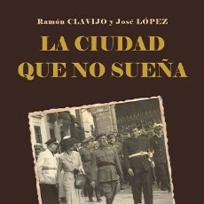 Libros de segunda mano: LA CIUDAD QUE NO SUEÑA. JOSÉ LÓPEZ, RAMÓN CLAVIJO.-NUEVO