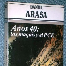 Libros de segunda mano: AÑOS 40: LOS MAQUIS Y EL PCE POR DANIEL ARASA DE ED. ARGOS VERGARA EN BARCELONA 1984 PRIMERA EDICIÓN. Lote 206448948