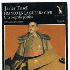 Libros de segunda mano: FRANCO EN LA GUERRA CIVIL UNA BIOGRAFÍA POLÍTICA JAVIER TUSELL