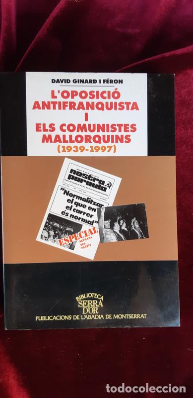 Libri di seconda mano: L'OPOSICI&Oacute; ANTIFRANQUISTA I ELS COMUNISTES MALLORQUINS (1939-1997) - David Ginard F&eacute;ron - L'abadia d