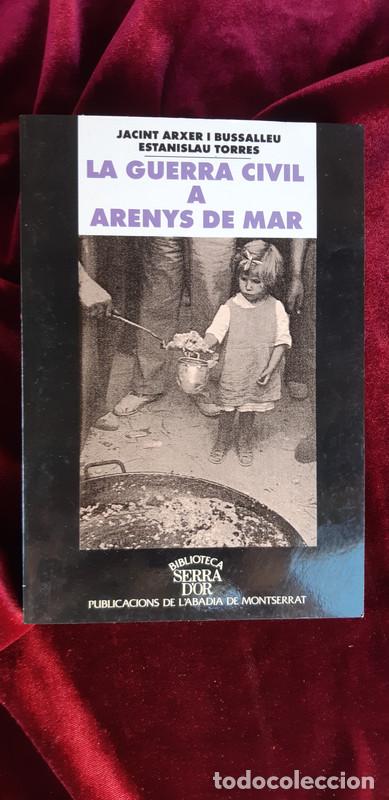 Libri di seconda mano: LA GUERRA CIVIL A ARENYS DE MAR - Jacint Arxer Bussalleu i Estanislau Torres - L'abadia de Montserra