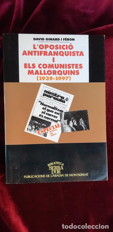 Libri di seconda mano: L'OPOSICI&Oacute; ANTIFRANQUISTA I ELS COMUNISTES MALLORQUINS (1939-1997) - David Ginard F&eacute;ron - L'abadia d