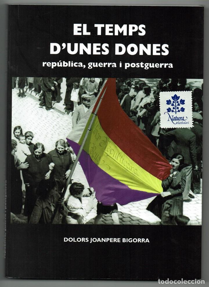 Libros de segunda mano: El temps d'unes dones / Dolors Joanpere Bigorra / Republica, guerra i postguerra / Reus