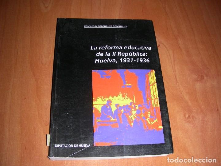 Second hand books: LA REFORMA EDUCATIVA DE LA II REP&Uacute;BLICA , HUELVA , 1931-1936 / CONSUELO DOM&Iacute;NGUEZ