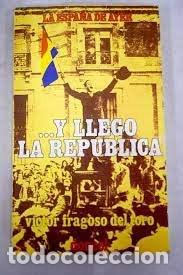 Gebrauchte B&uuml;cher: y lleg&oacute; la rep&uacute;blica &iexcl;adelante la revoluci&oacute;n! V&iacute;ctor Fragosodel Toro