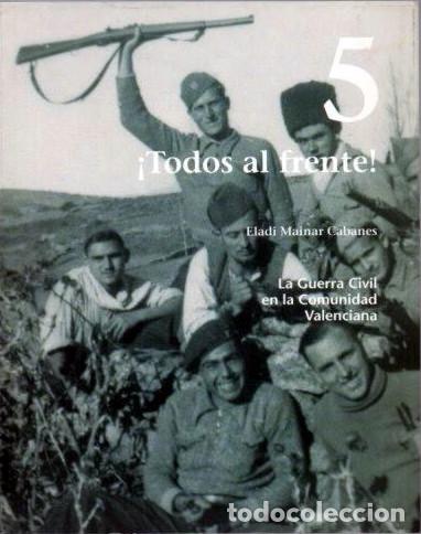 Gebrauchte B&uuml;cher: LA GUERRA CIVIL EN LA COMUNIDAD VALENCIANA, 5. &iexcl;Todos al frente!. Eladi Mainar. Prensa valenciana,