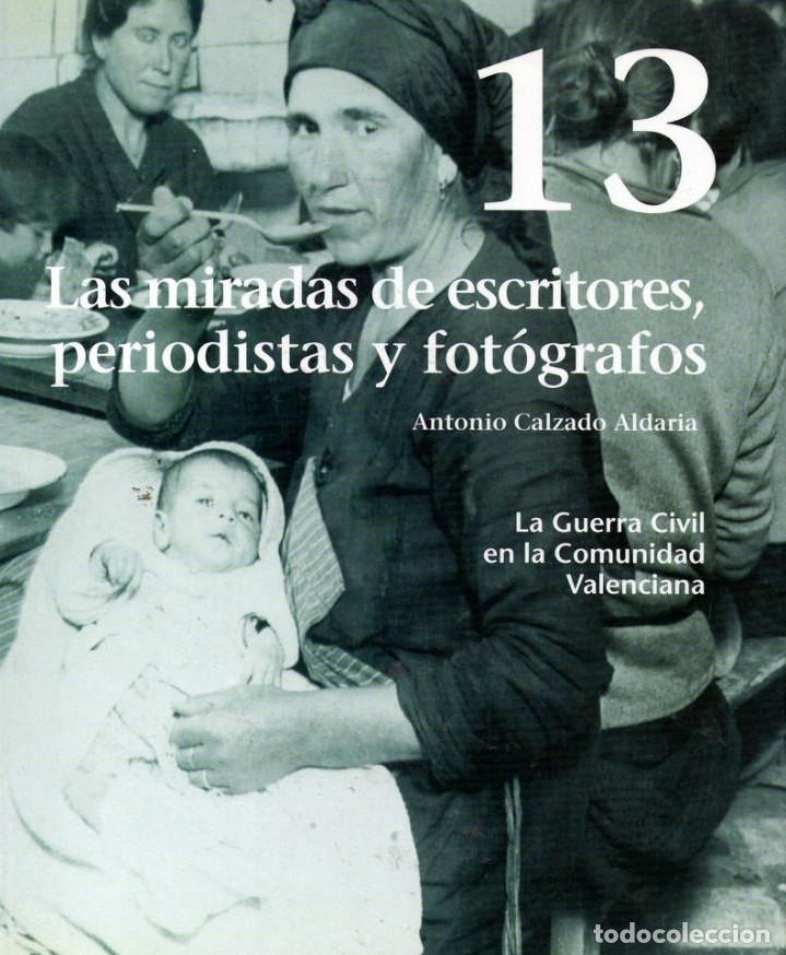 Libri di seconda mano: LA GUERRA CIVIL EN LA COMUNIDAD VALENCIANA, 13. Las miradas de escritores, periodistas y fot&oacute;grafos.