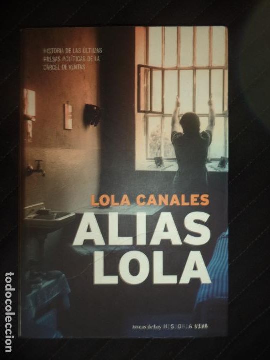 Gebrauchte B&uuml;cher: ALIAS LOLA .LOLA CANALES HISTORIA DE LAS ULTIMAS PRESAS POLITICAS DE LA CARCEL DEVENTAS