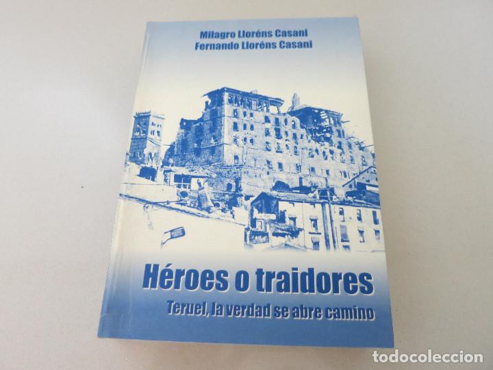 Gebrauchte B&uuml;cher: HEROES O TRAIDORES. TERUEL LA VERDAD SE ABRE CAMINO MILAGRO LLORENS - FERNANDO LLORENS 2005 FIRMADO