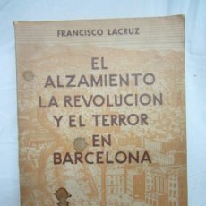 Libros de segunda mano: EL ALZAMIENTO, LA REVOLUCIÓN Y EL TERROR EN BARCELONA - FRANCISCO LACRUZ - BARCELONA 1943. Lote 237746270