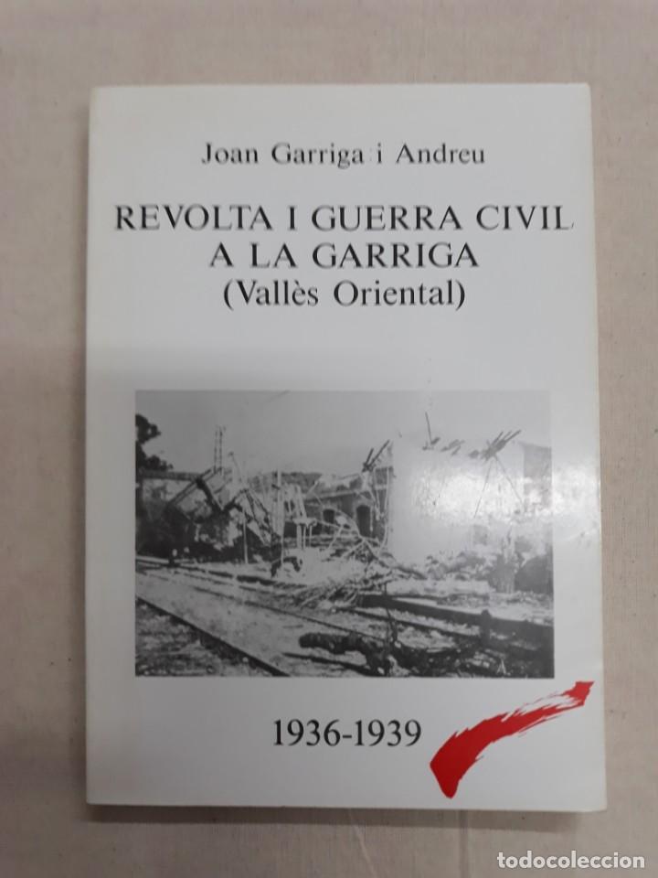 Gebrauchte B&uuml;cher: GARRIGA I ANDREU, JOAN. REVOLTA I GUERRA CIVIL A LA GARRIGA (VALL&Egrave;S ORIENTAL) 1936 1939
