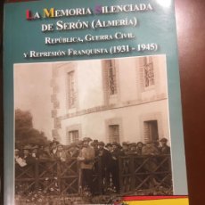 Libros de segunda mano: LA MEMORIA SILENCIADA DE SERÓN,ALMERÍA. REPÚBLIKCA,GUERRA CIVIL, JUAN TORREBLANCA,EUSEBIO RODRIGUEZ. Lote 245778895