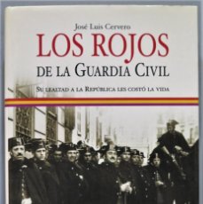 Libros de segunda mano: LOS ROJOS DE LA GUARDIA CIVIL. JOSÉ LUIS CERVERO. Lote 249234215