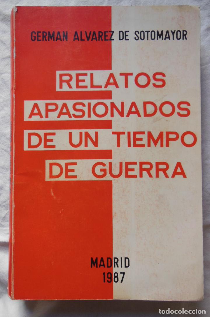 Libri di seconda mano: RELATOS APASIONADOS DE UN TIEMPO DE GUERRA. 1987 GERMAN ALVAREZ DE SOTOMAYOR