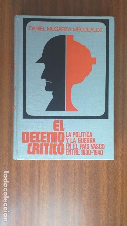Gebrauchte B&uuml;cher: El decenio cr&iacute;tico &bull; La pol&iacute;tica y la guerra en el Pa&iacute;s Vasco entre 1930 y 1940 --- Daniel Mugarza