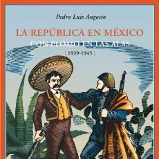 Libros de segunda mano: LA REPÚBLICA EN MÉXICO.CON PLOMO EN LAS ALAS. (1939-1945) PEDRO LUIS ANGOSTO. NUEVO. Lote 341794218