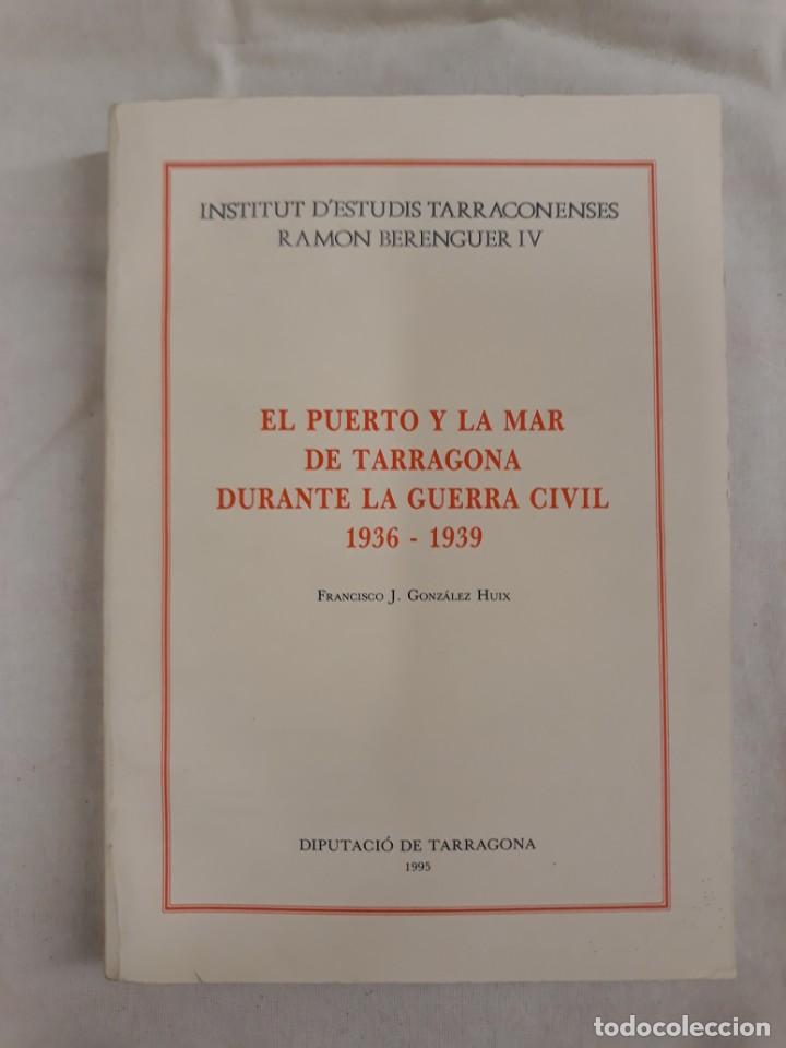 Libri di seconda mano: GONZ&Aacute;LEZ HUIX, FRANCISCO J. EL PUERTO Y LA MAR DE TARRAGONA DURANTE LA GUERRA CIVIL 1936 - 1939