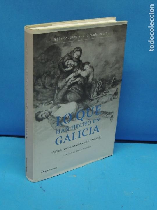 Second hand books: LO QUE HAN HECHO EN GALICIA. Violencia pol&iacute;tica, represi&oacute;n y exilio, 1936-1939 JES&Uacute;S DE JUANA, JULIO