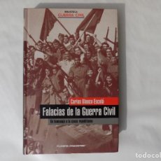 Libros de segunda mano: LIBRERIA GHOTICA. CARLOS BLANCO. FALACIAS DE LA GUERRA CIVIL. HOMENAJE A LA CAUSA REPUBLICANA.