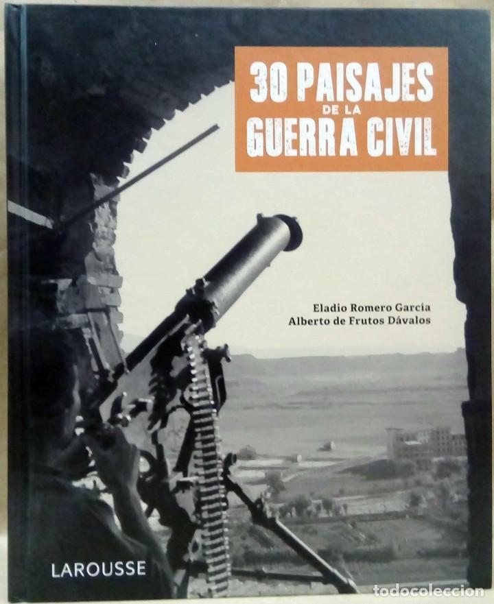 Gebrauchte B&uuml;cher: ELADIO ROMERO GARC&Iacute;A / ALBERTO DE FRUTOS D&Aacute;VALOS - 30 PAISAJES DE LA GUERRA CIVIL. LAROUSSE, 2020.