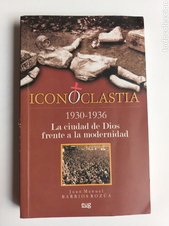 Libros de segunda mano: Iconoclastia 1930 1936. La ciudad de Dios frente a la modernidad Juan M. Barrios . Historia militar