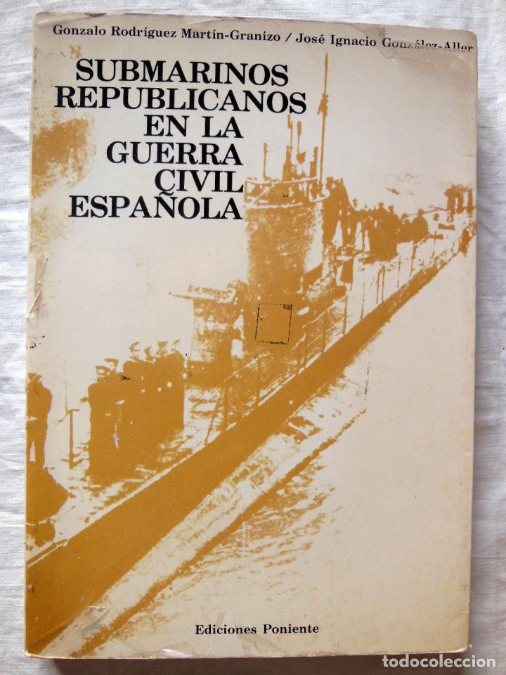 Gebrauchte B&uuml;cher: SUBMARINOS REPUBLICANOS EN LA GUERRA CIVIL ESPA&Ntilde;OLA. 1982 GONZALO RODRIGUEZ Y JOSE IGNACIO GONZALEZ
