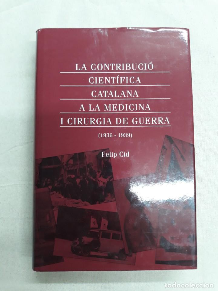 Gebrauchte B&uuml;cher: CID, FELIP. LA CONTRIBUCI&Oacute; CIENT&Iacute;FICA CATALANA A LA MEDICINA I CIRURGIA DE GUERRA 1936 - 1939