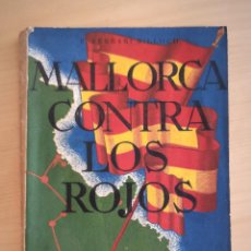 Libros de segunda mano: MALLORCA CONTRA LOS ROJOS - 1936 - FERRARI BILLOCH - PRÓLOGO CONDE ROSSI - PRIMERA EDICION. Lote 288213658
