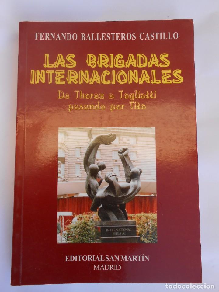 Libros de segunda mano: LAS BRIGADAS INTERNACIONALES DE THOREZ A TOGLIATTI PASANDO POR TITO FERNANDO BALLESTEROS CASTILLO