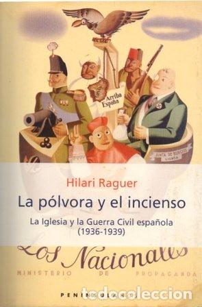 Libri di seconda mano: LA POLVORA Y EL INCIENSO LA IGLESIA Y LA GUARDIA CIVIL ESPA&Ntilde;OLA 1936 -1939 - RAGUER, HILARI