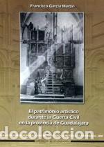 Gebrauchte B&uuml;cher: El patrimonio art&iacute;stico durante la Guerra Civil en la provincia de Guadalajara. Francisco Garc&iacute;a Mar