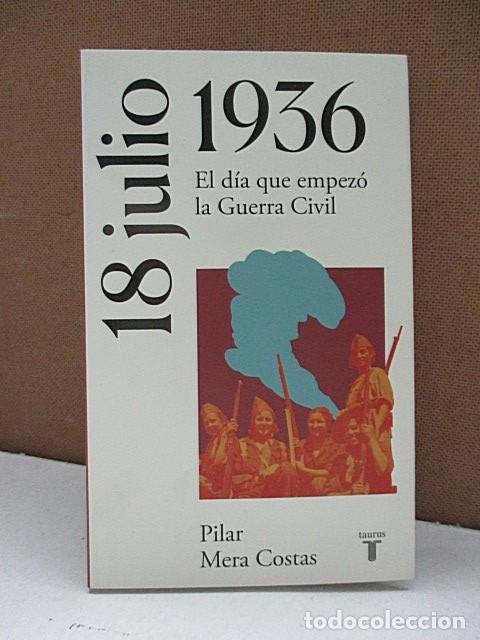 Second hand books: MERA COSTAS, PILAR. - 18 DE JULIO DE 1936. EL D&Iacute;A QUE EMPEZ&Oacute; LA GUERRA CIVIL.