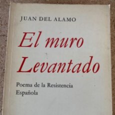 Libros de segunda mano: EL MURO LEVANTADO DE JUAN DEL ÁLAMO, POEMA DE LA RESISTENCIA ESPAÑOLA (CAJ, 5). Lote 297239988