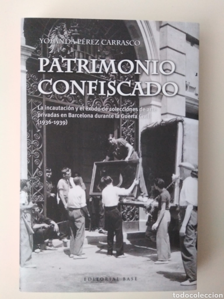 Gebrauchte B&uuml;cher: Patrimonio confiscado / Yolanda P&eacute;rez Carrasco. Las incautaciones y el &eacute;xodo de colecciones de arte